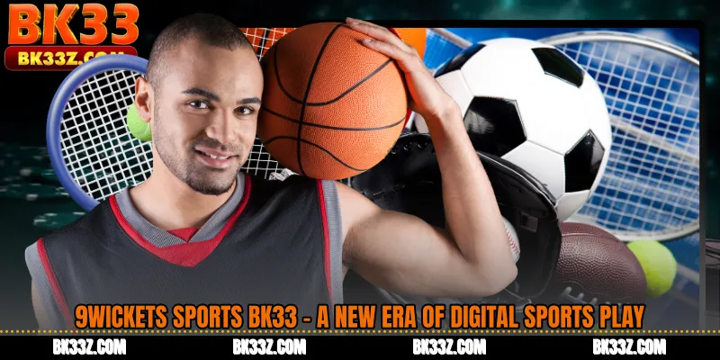 9Wickets Sports BK33 - A New Era of Digital Sports Play