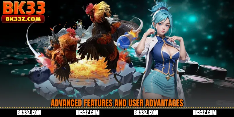 Advanced Features and User Advantages