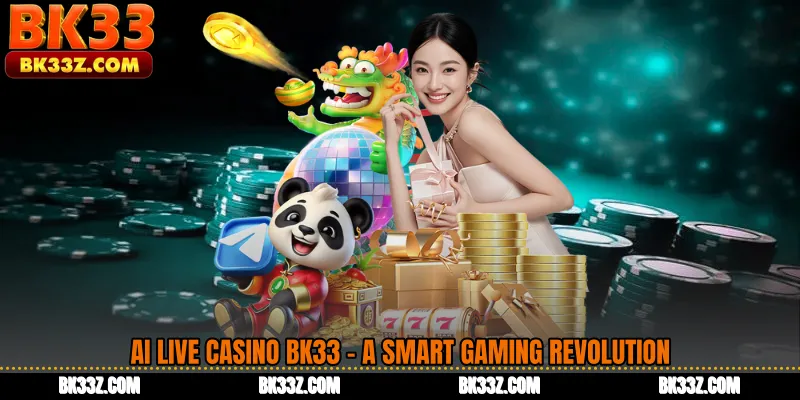 AI Live Casino BK33 - A Smart Gaming Revolution
