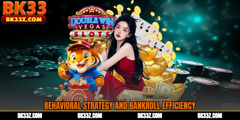 Behavioral Strategy and Bankroll Efficiency