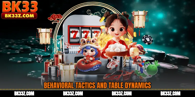 Behavioral Tactics and Table Dynamics