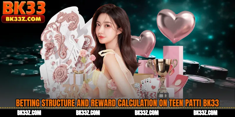 Betting Structure and Reward Calculation on Teen Patti BK33