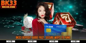 BK33 Deposit Guide Fast, Secure Ways to Fund