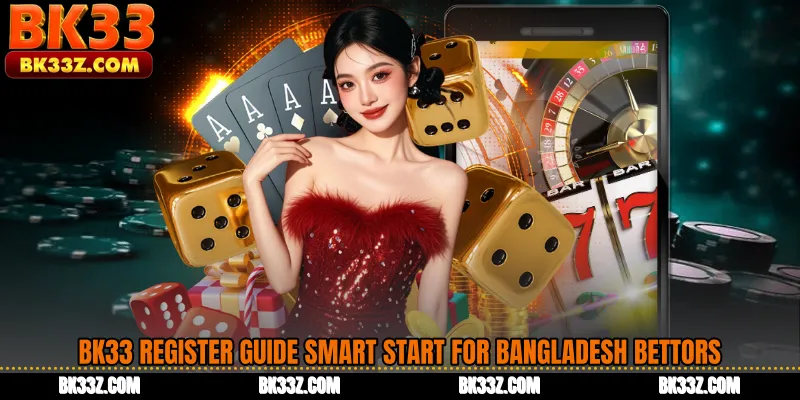 BK33 Register Guide Smart Start for Bangladesh Bettors