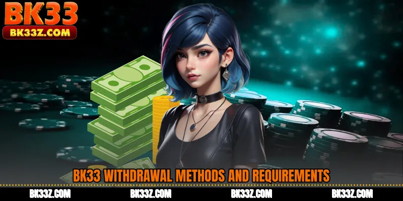 BK33 Withdrawal Methods and Requirements