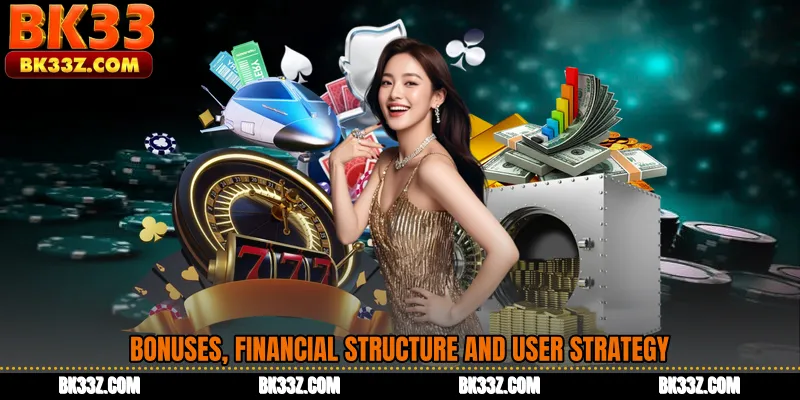 Bonuses, Financial Structure and User Strategy