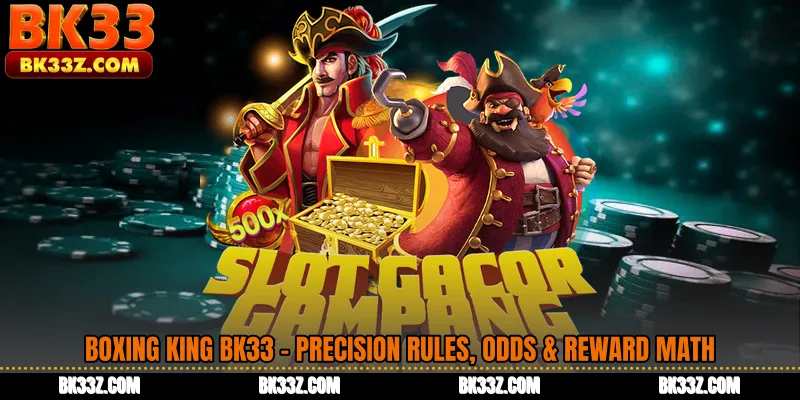 Boxing King BK33 - Precision Rules, Odds & Reward Math