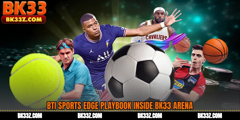 BTi Sports Edge Playbook Inside BK33 Arena