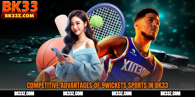 Competitive Advantages of 9Wickets Sports in BK33