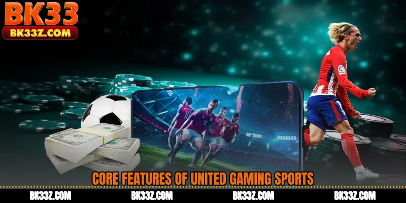 Core Features of United Gaming Sports