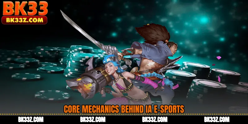 Core Mechanics Behind IA E-Sports