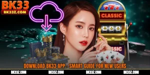 Download BK33 App - Smart Guide for New Users