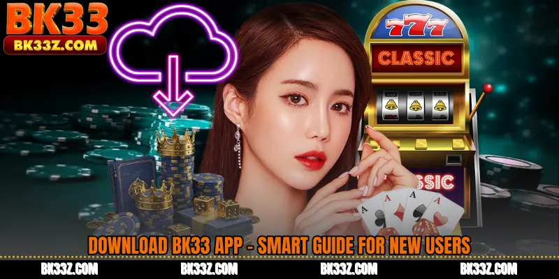 Download BK33 App - Smart Guide for New Users