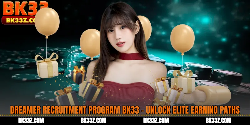 Dreamer Recruitment Program BK33 - Unlock Elite Earning Paths