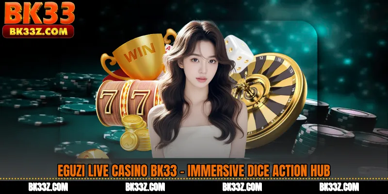 Eguzi Live Casino BK33 - Immersive Dice Action Hub