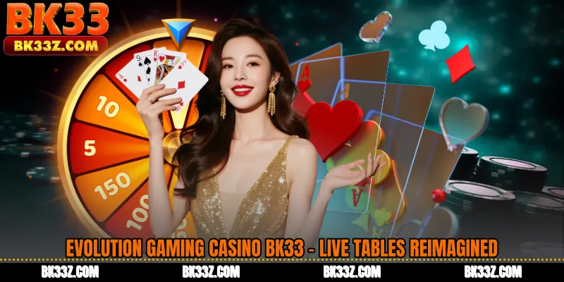 Evolution Gaming Casino BK33 - Live Tables Reimagined
