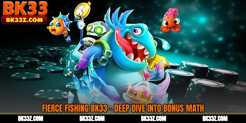 Fierce Fishing BK33 - Deep Dive into Bonus Math