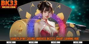 Gameplayint Casino Unboxed BK33’s Smart Gaming Hub