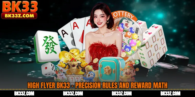 High Flyer BK33 - Precision Rules and Reward Math