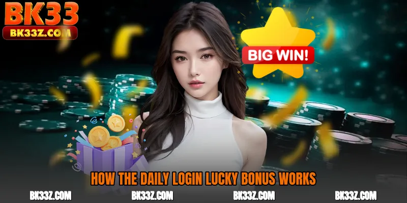 How the Daily Login Lucky Bonus Works