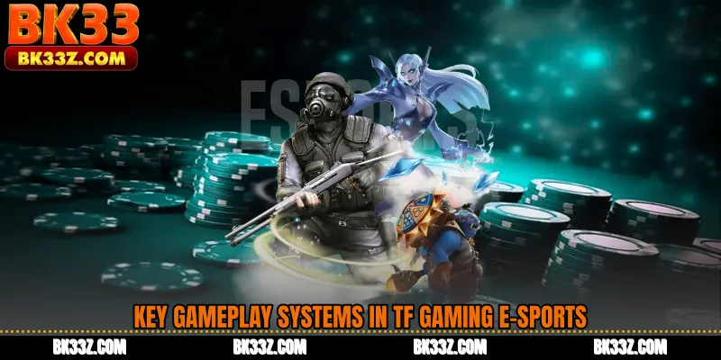 Key gameplay systems in TF Gaming E-Sports