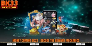 Money Coming BK33 - Decode the Reward Mechanics