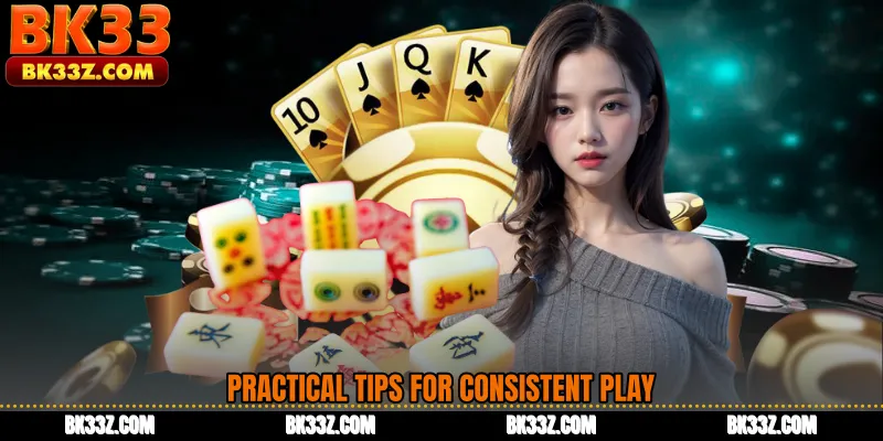 Practical Tips for Consistent Play