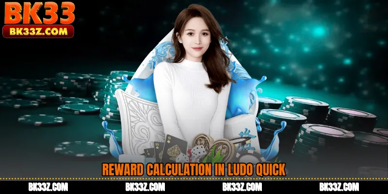 Reward Calculation in Ludo Quick