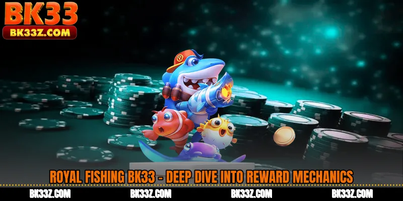Royal Fishing BK33 - Deep Dive Into Reward Mechanics