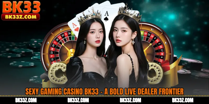 Sexy Gaming Casino BK33 - A Bold Live Dealer Frontier