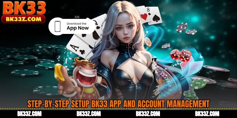 Step-by-Step Setup BK33 App and Account Management