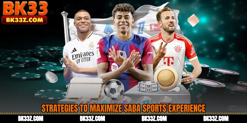Strategies to Maximize Saba Sports Experience