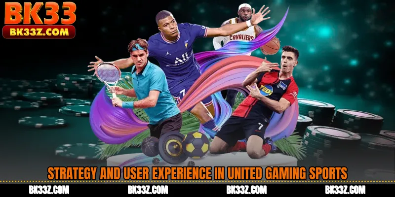 Strategy and User Experience in United Gaming Sports