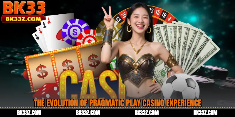 The Evolution of Pragmatic Play Casino Experience