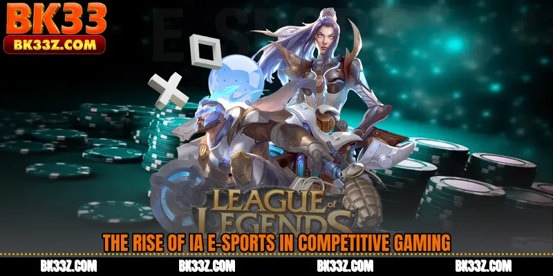 The Rise of IA E-Sports in Competitive Gaming