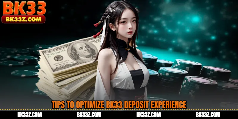 Tips to Optimize BK33 Deposit Experience
