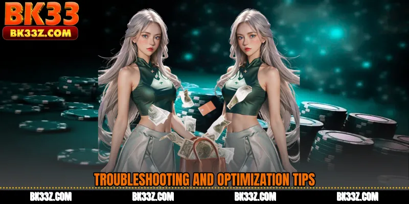Troubleshooting and Optimization Tips