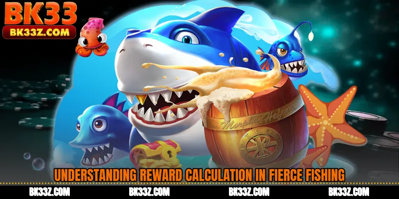 Understanding Reward Calculation in Fierce Fishing