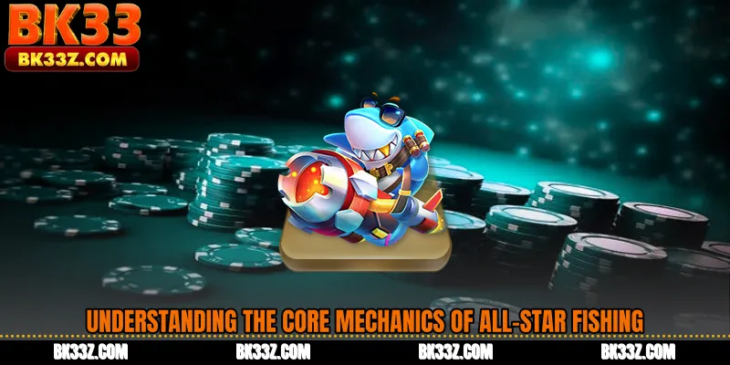 Understanding the Core Mechanics of All-Star Fishing