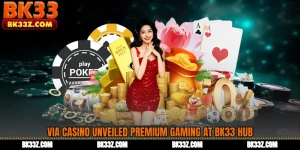 VIA Casino Unveiled Premium Gaming at BK33 Hub