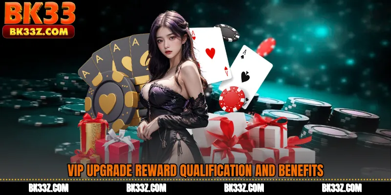 VIP Upgrade Reward Qualification and Benefits