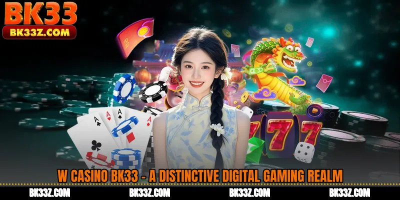 W Casino BK33 - A Distinctive Digital Gaming Realm