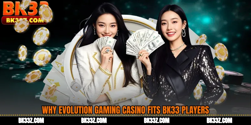 Why Evolution Gaming Casino Fits BK33 Players