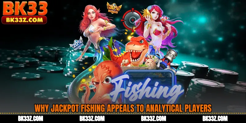 Why Jackpot Fishing Appeals to Analytical Players