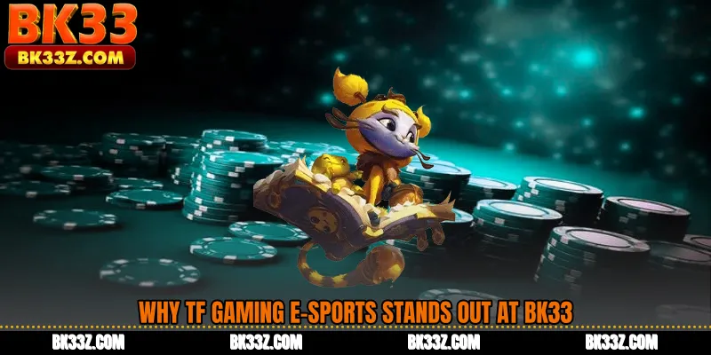 Why TF Gaming E-Sports stands out at BK33